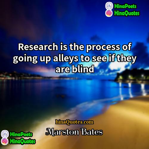 Marston Bates Quotes | Research is the process of going up